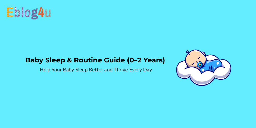 Baby Sleep & Daily Routine Guide (Newborn to 2 Years)